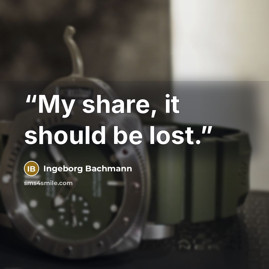 “My share, it should be lost.” quote by Ingeborg Bachmann