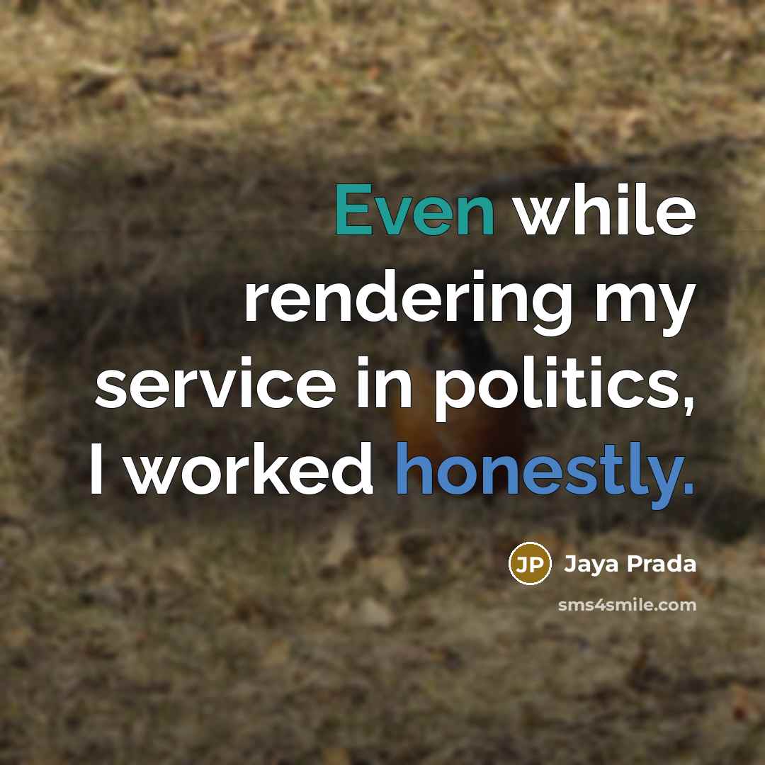 “Even while rendering my service in politics, I worked honestly.” quote by Jaya Prada