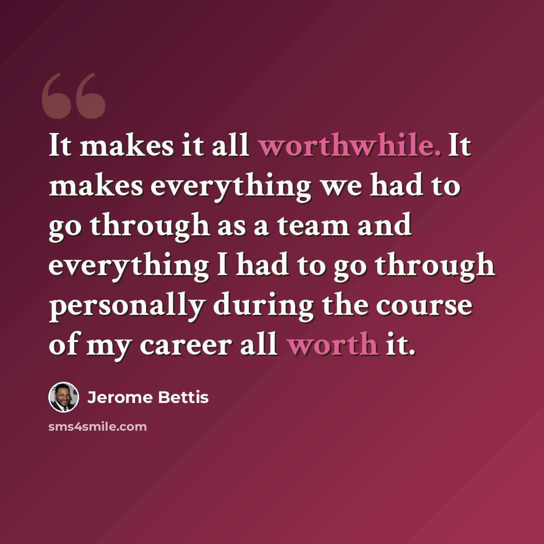 “It makes it all worthwhile. It makes everything we had to go through as a team and everything I had to go through personally during the course of my career all worth it.” quote by Jerome Bettis