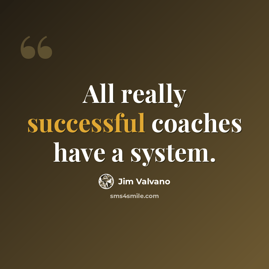 “All really successful coaches have a system.” quote by Jim Valvano
