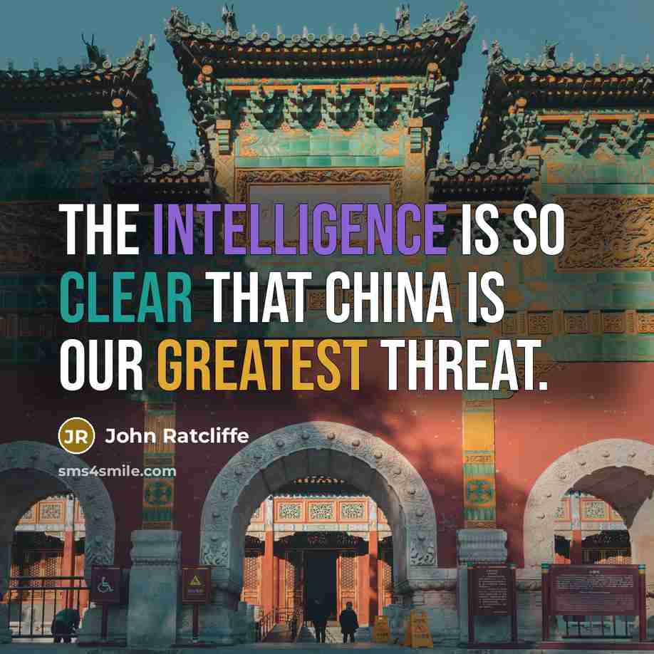 “The intelligence is so clear that China is our greatest threat.” quote by John Ratcliffe