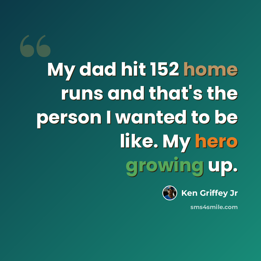 “My dad hit 152 home runs and that's the person I wanted to be like. My hero growing up.” quote by Ken Griffey Jr