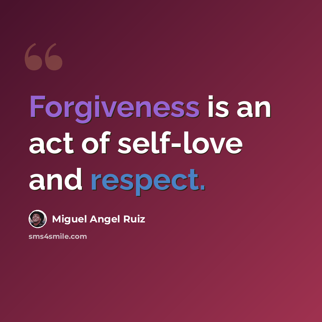 “Forgiveness is an act of self-love and respect.” quote by Miguel Angel Ruiz