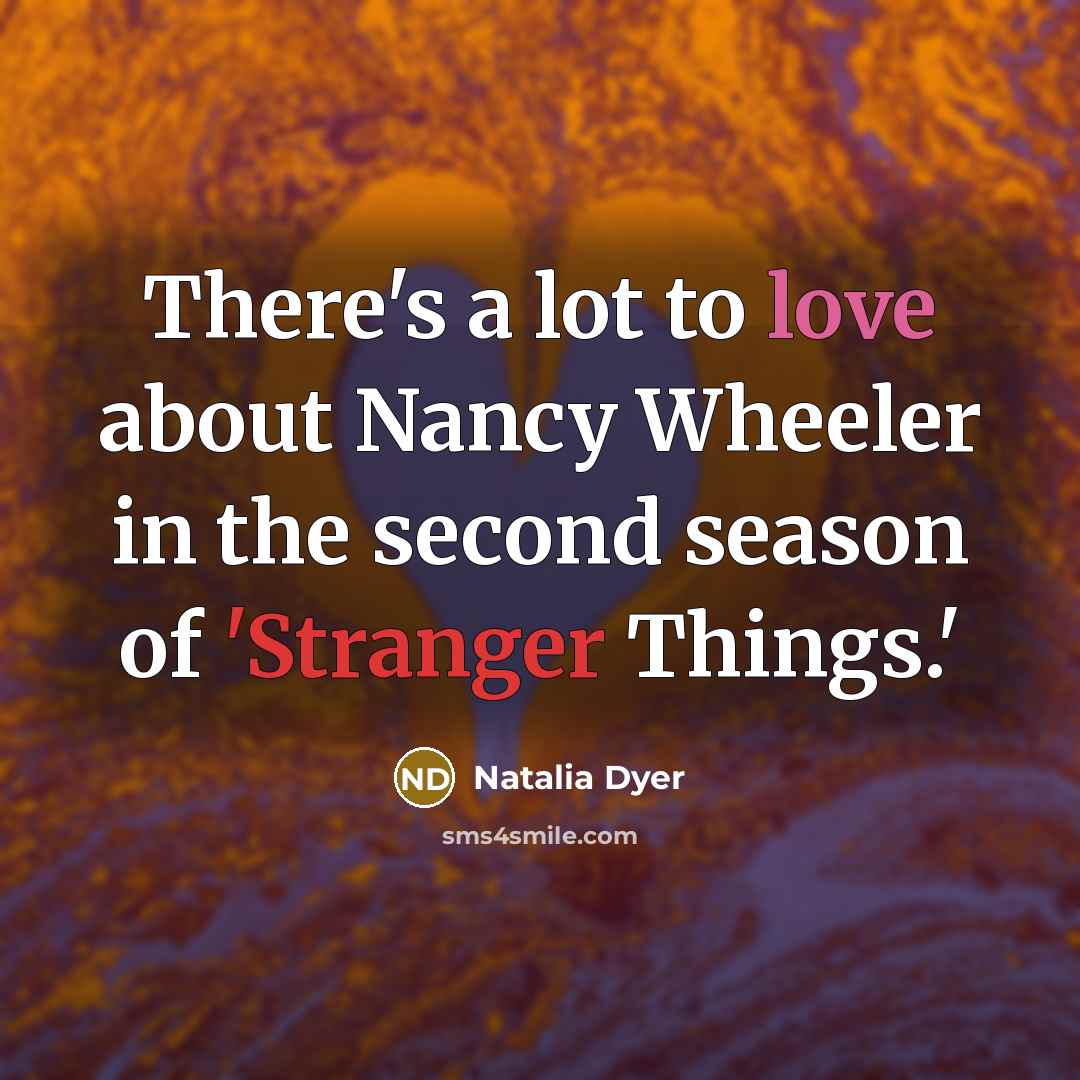 “There's a lot to love about Nancy Wheeler in the second season of 'Stranger Things.'” quote by Natalia Dyer