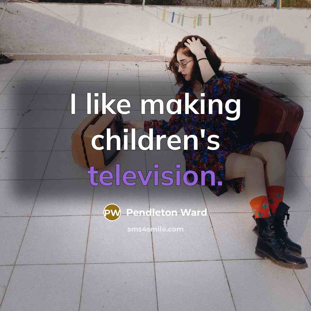 “I like making children's television.” quote by Pendleton Ward