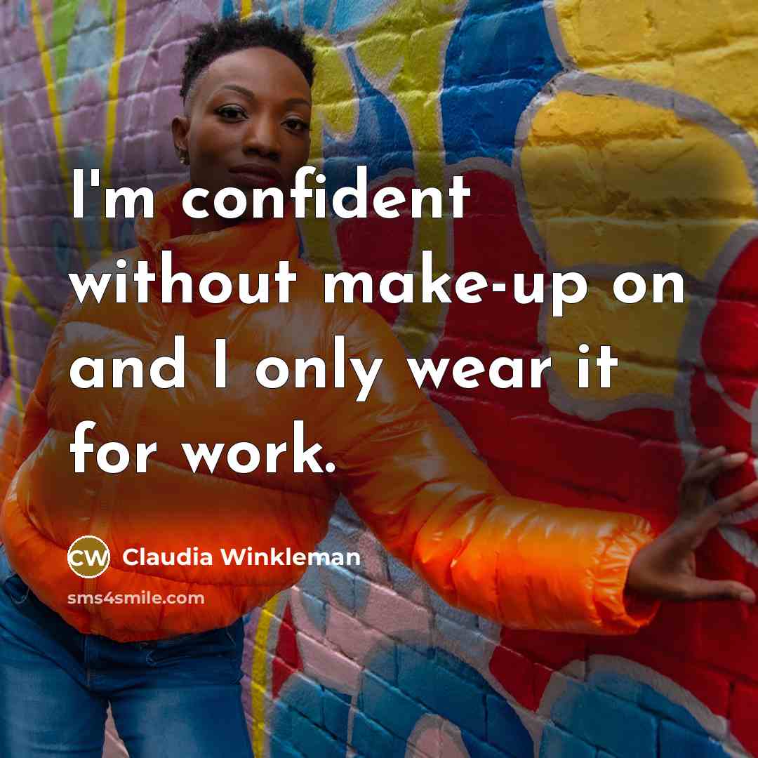 “I'm confident without make-up on and I only wear it for work.” quote by Claudia Winkleman