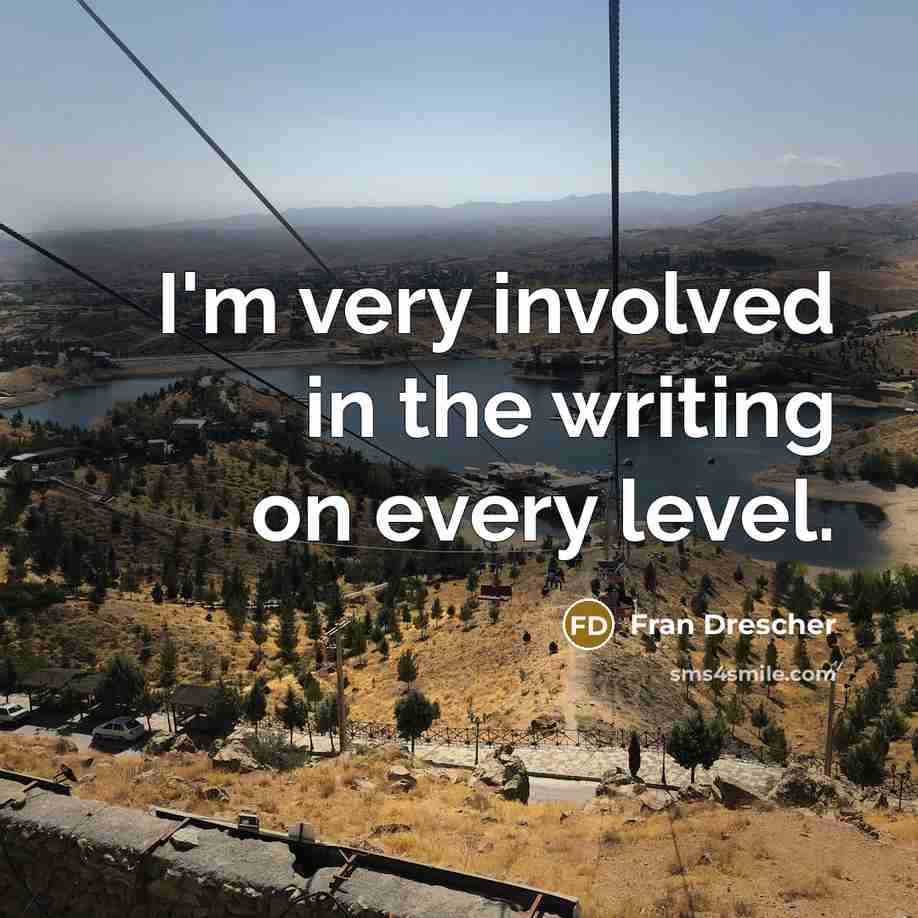 “I'm very involved in the writing on every level.” quote by Fran Drescher