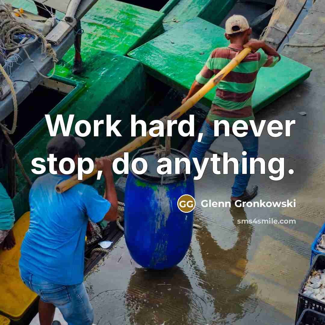 “Work hard, never stop, do anything.” quote by Glenn Gronkowski