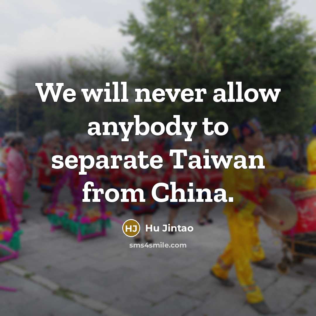 “We will never allow anybody to separate Taiwan from China.” quote by Hu Jintao