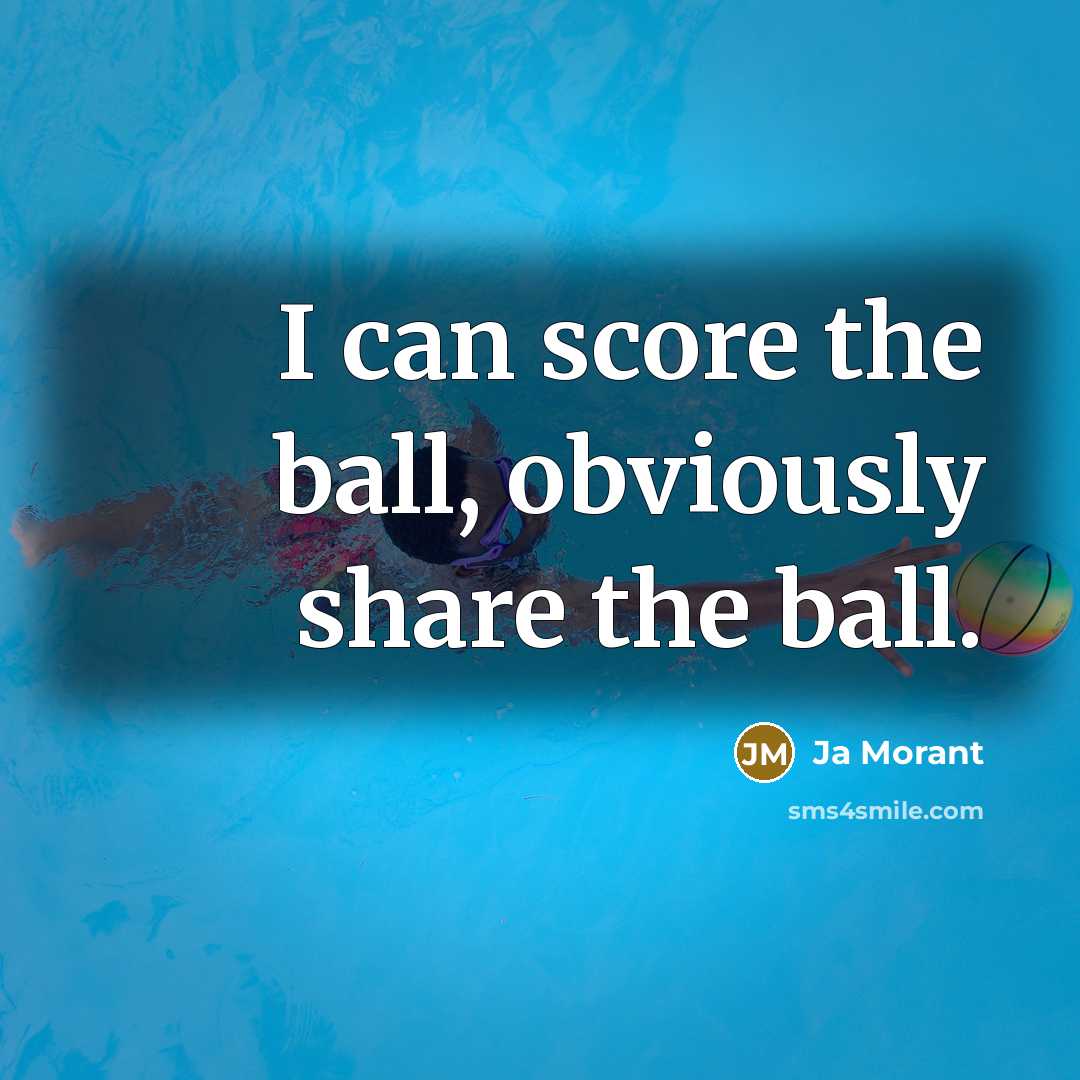 “I can score the ball, obviously share the ball.” quote by Ja Morant