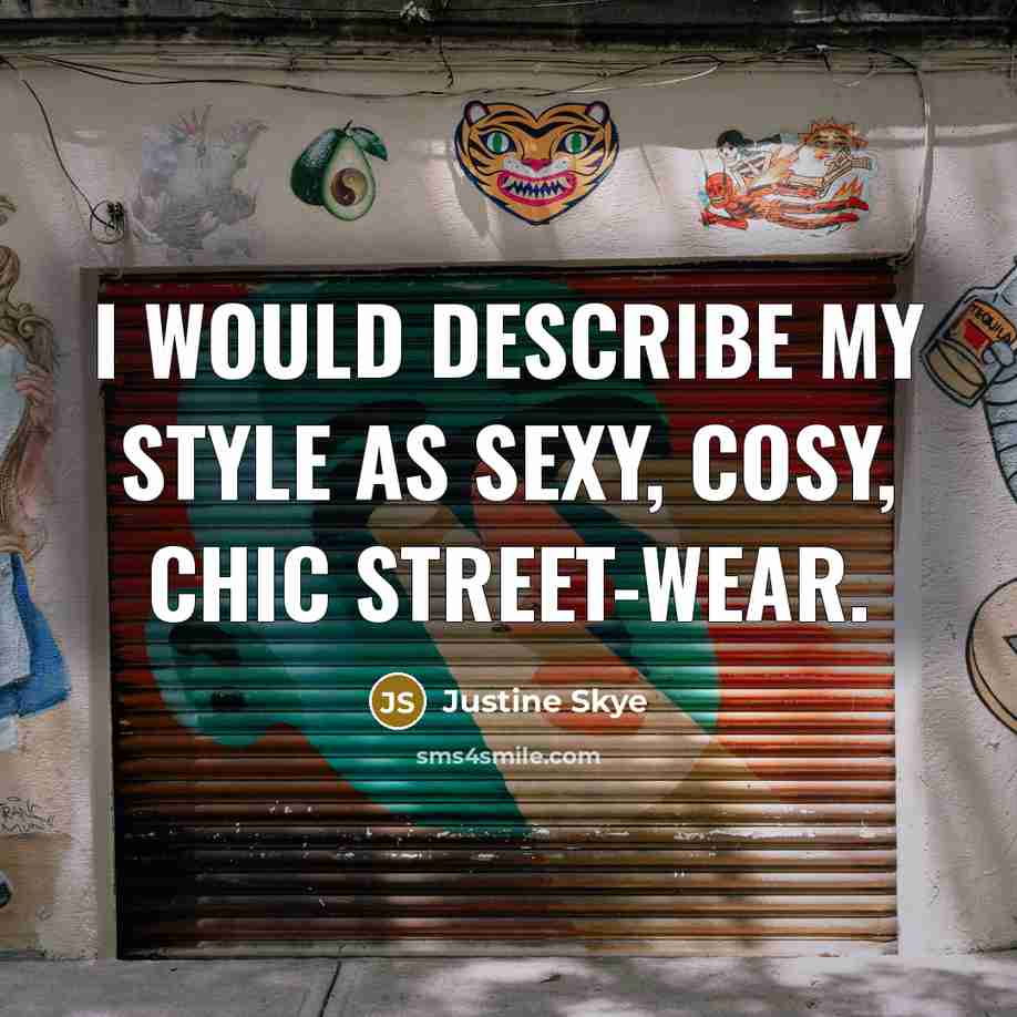 “I would describe my style as sexy, cosy, chic street-wear.” quote by Justine Skye