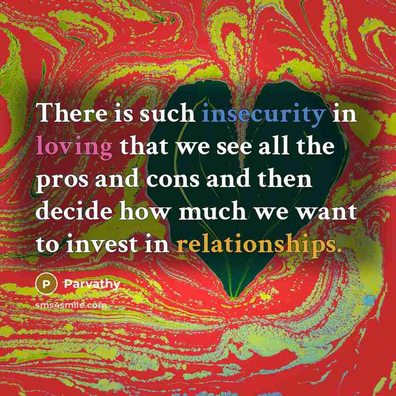 “There is such insecurity in loving that we see all the pros and cons and then decide how much we want to invest in relationships.” quote by Parvathy