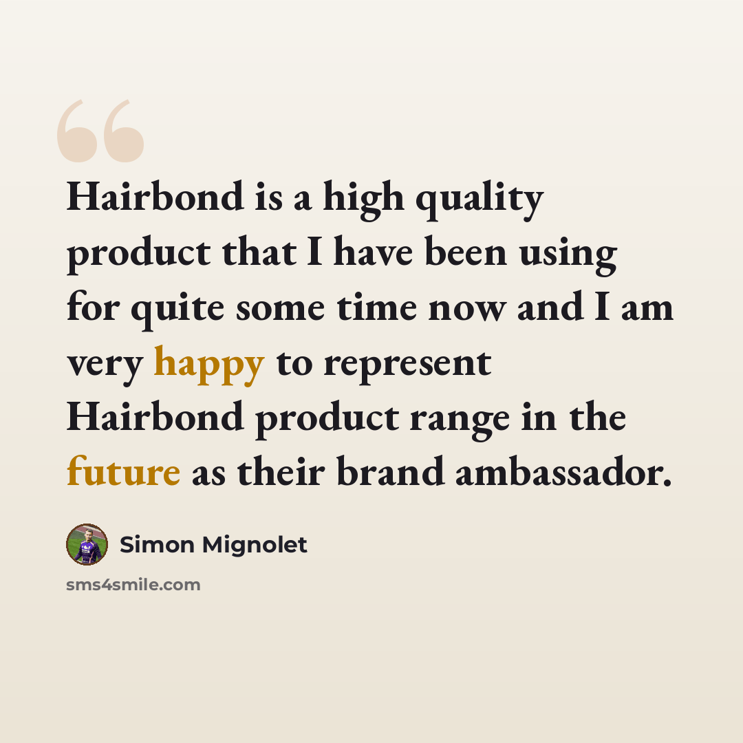 “Hairbond is a high quality product that I have been using for quite some time now and I am very happy to represent Hairbond product range in the future as their brand ambassador.” quote by Simon Mignolet