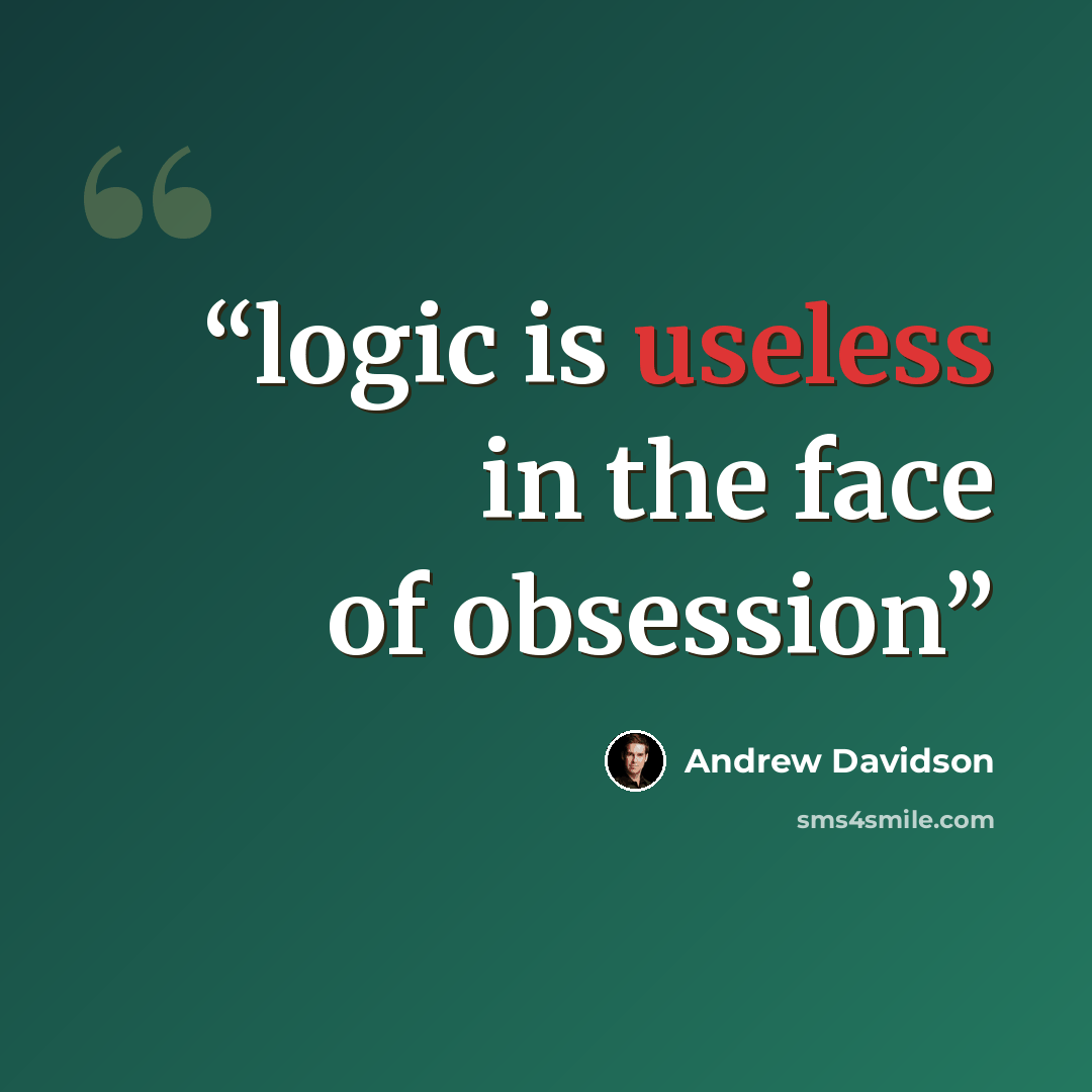 “logic is useless in the face of obsession” quote by Andrew Davidson