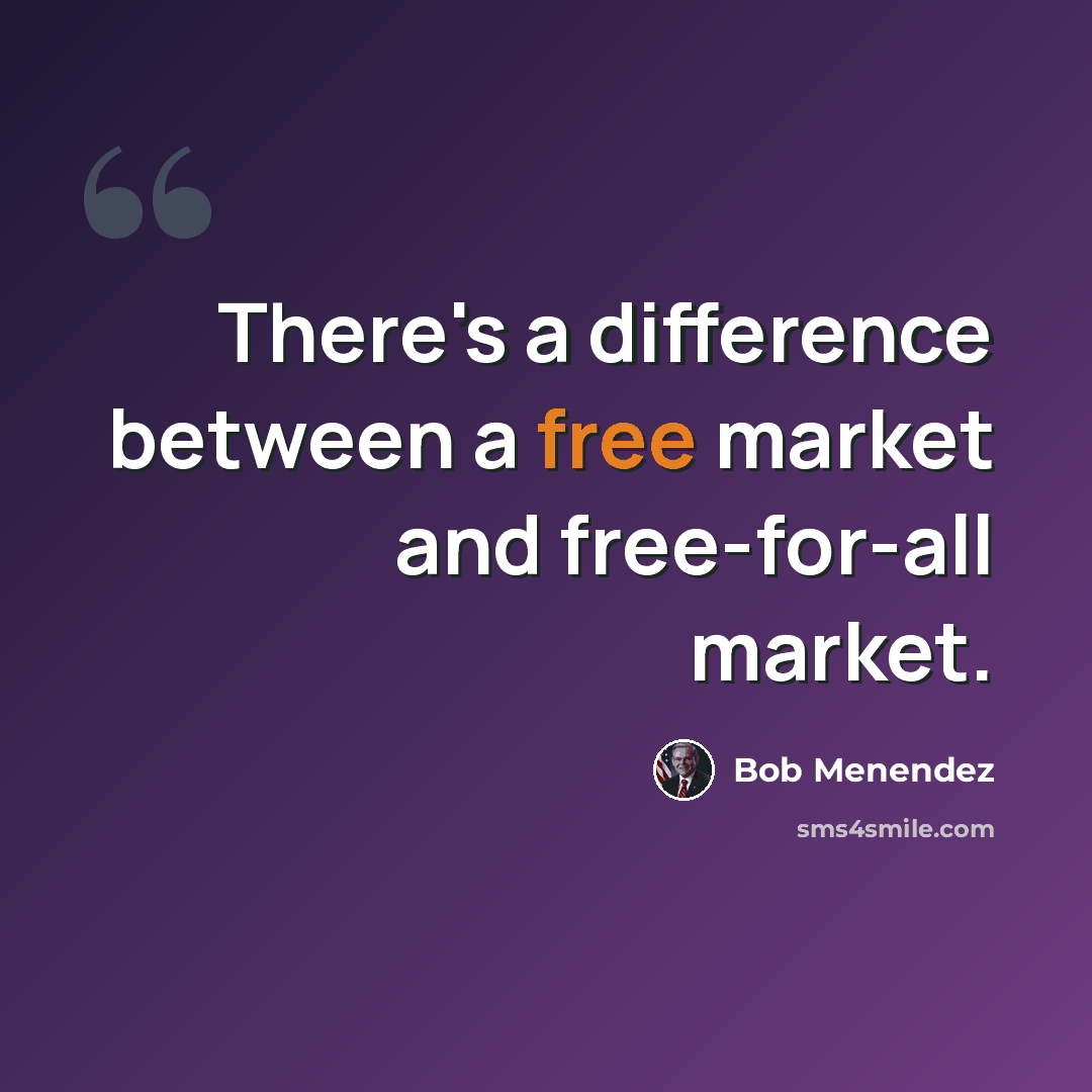 “There's a difference between a free market and free-for-all market.” quote by Bob Menendez