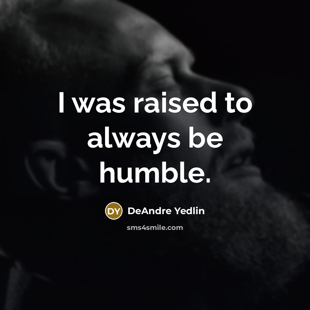 “I was raised to always be humble.” quote by DeAndre Yedlin