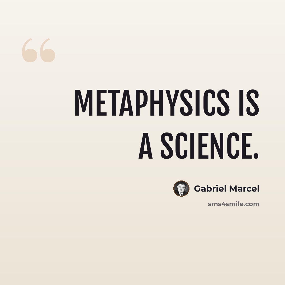 “Metaphysics is a science.” quote by Gabriel Marcel
