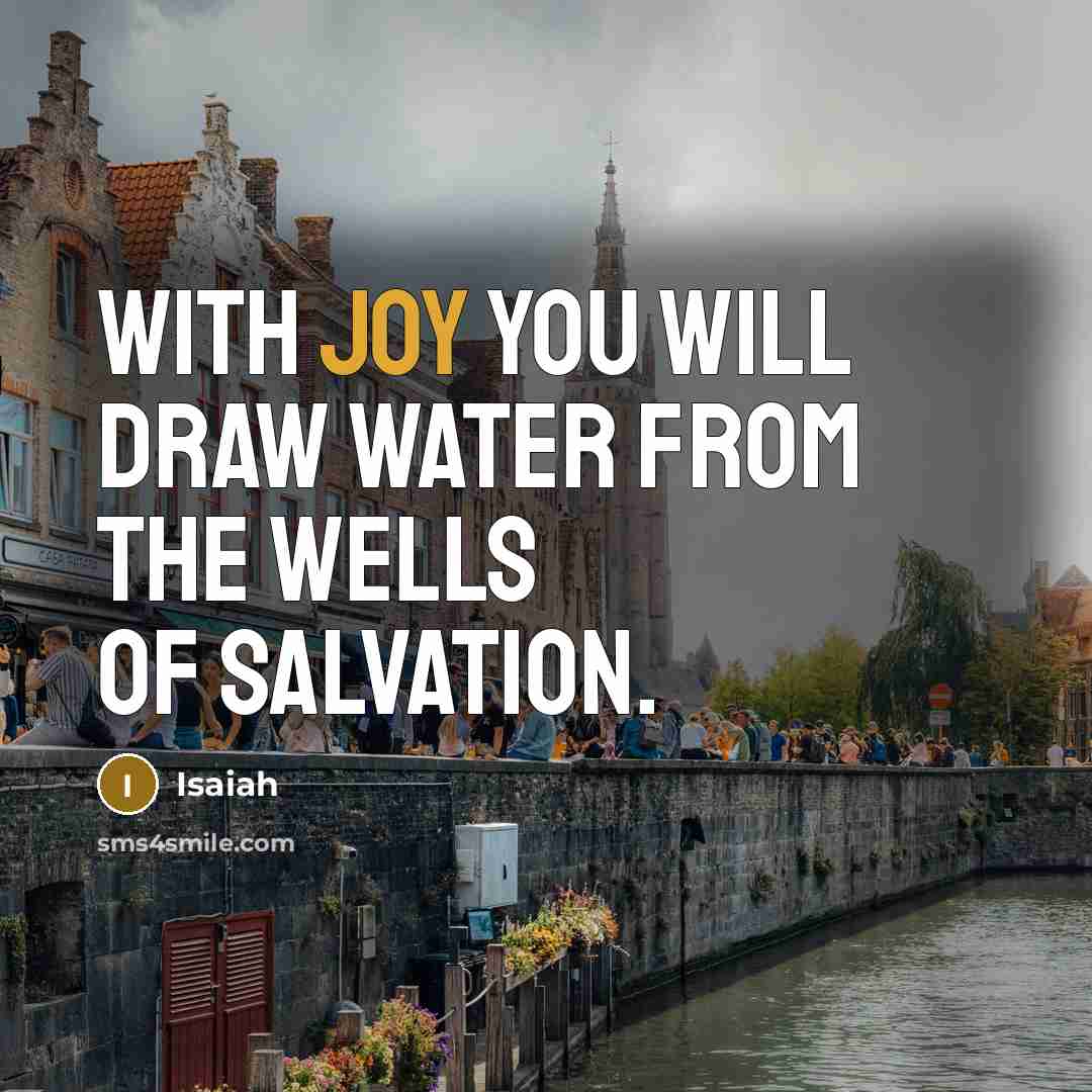 “With joy you will draw water from the wells of salvation.” quote by Isaiah