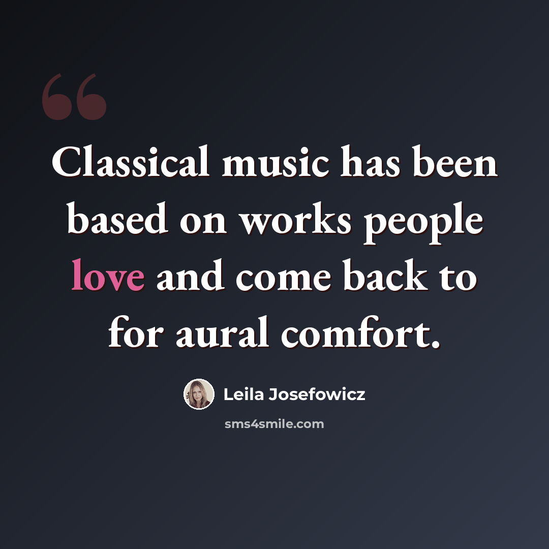 “Classical music has been based on works people love and come back to for aural comfort.” quote by Leila Josefowicz