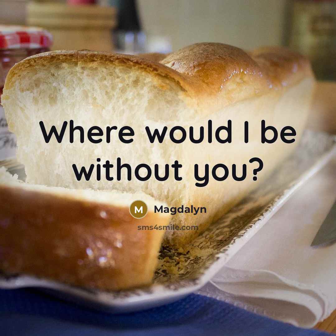 “Where would I be without you?” quote by Magdalyn