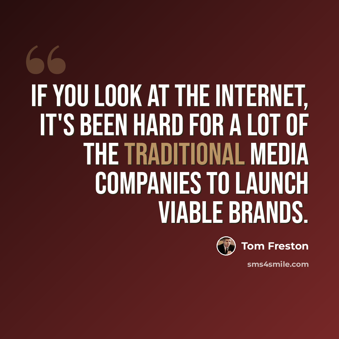 “If you look at the Internet, it's been hard for a lot of the traditional media companies to launch viable brands.” quote by Tom Freston