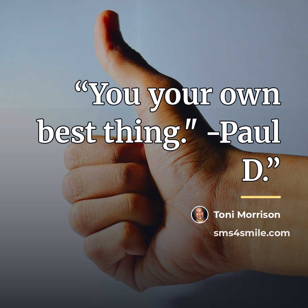 “You your own best thing." -Paul D.” quote by Toni Morrison