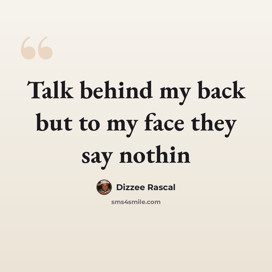 “Talk behind my back but to my face they say nothin” quote by Dizzee Rascal