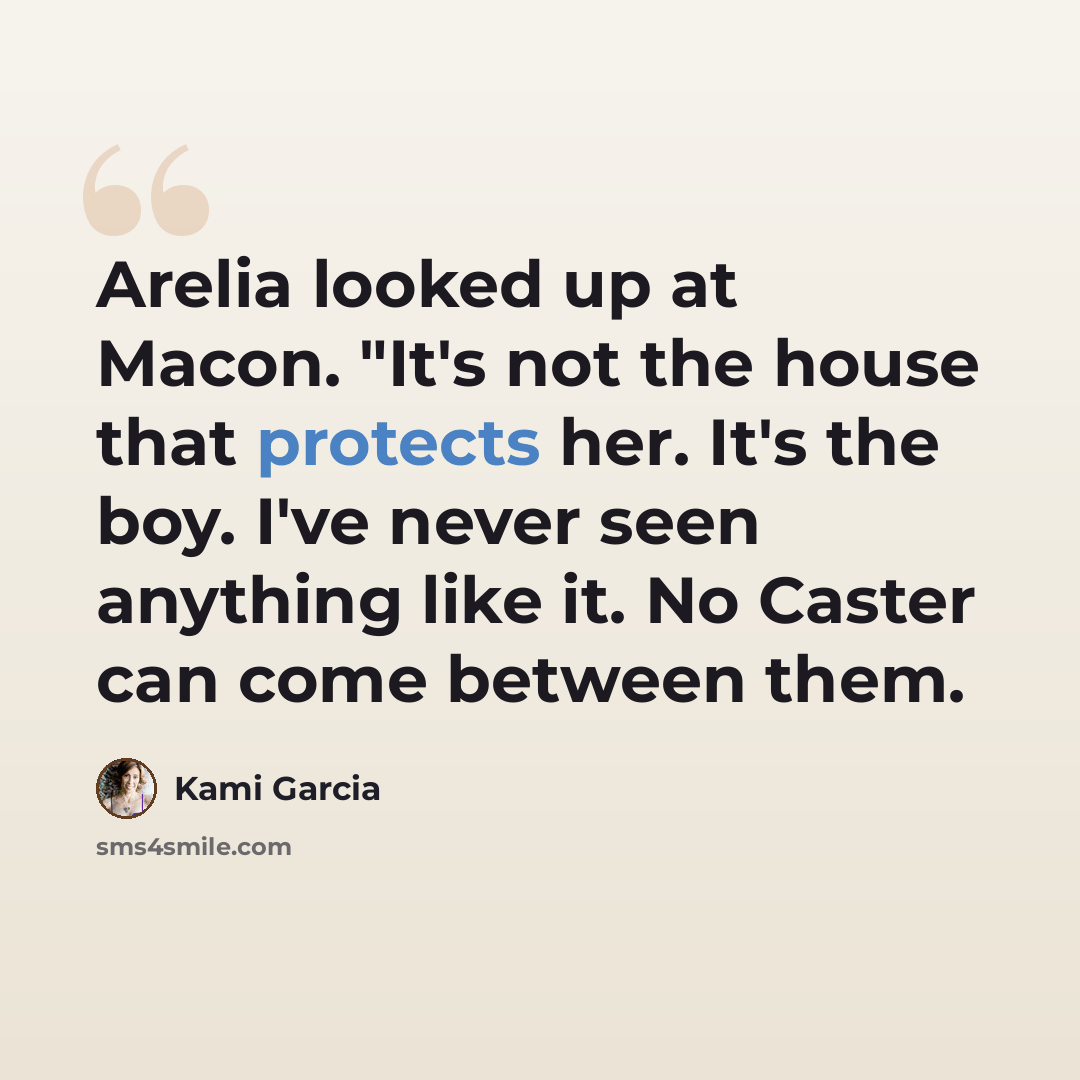 “Arelia looked up at Macon. "It's not the house that protects her. It's the boy. I've never seen anything like it. No Caster can come between them.” quote by Kami Garcia
