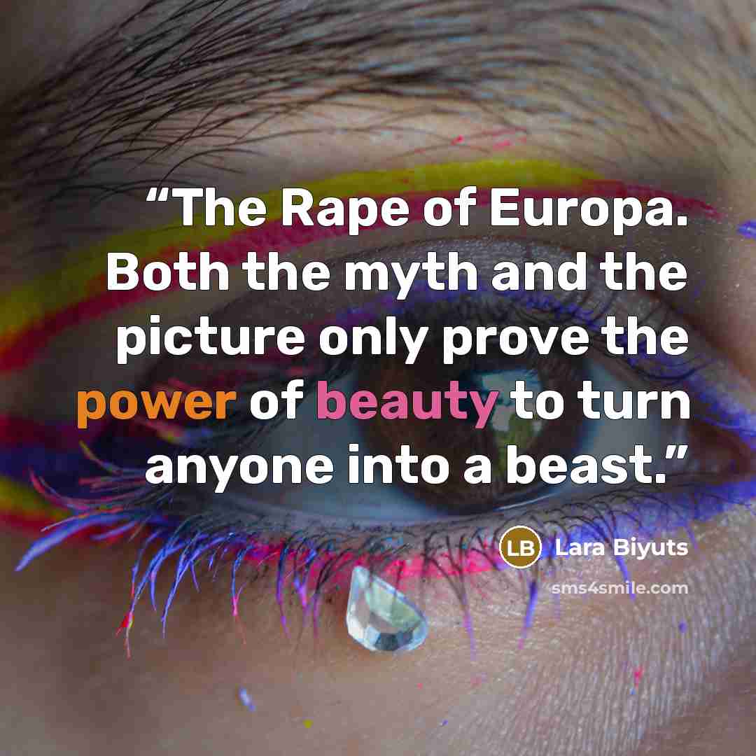 “The Rape of Europa. Both the myth and the picture only prove the power of beauty to turn anyone into a beast.” quote by Lara Biyuts