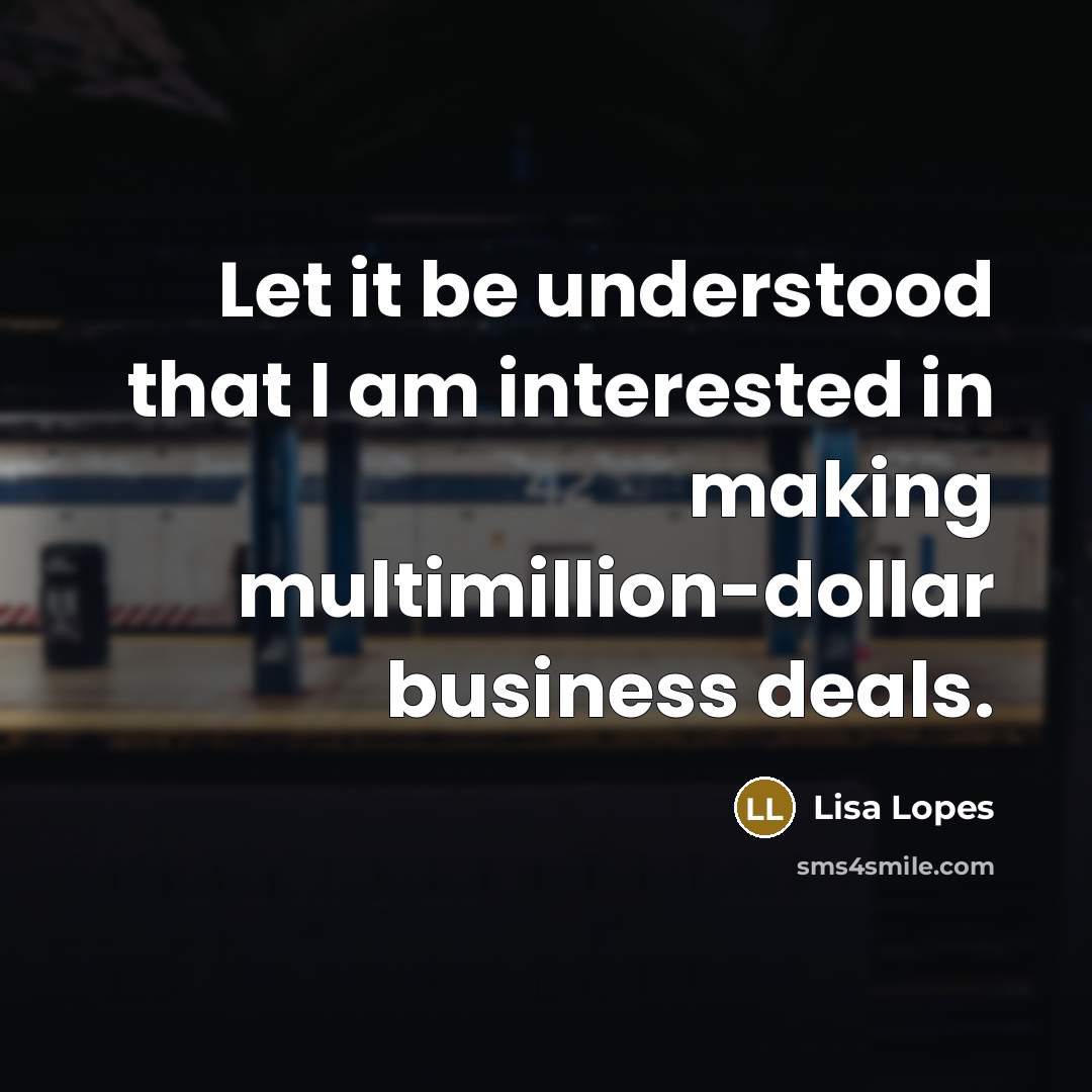 “Let it be understood that I am interested in making multimillion-dollar business deals.” quote by Lisa Lopes