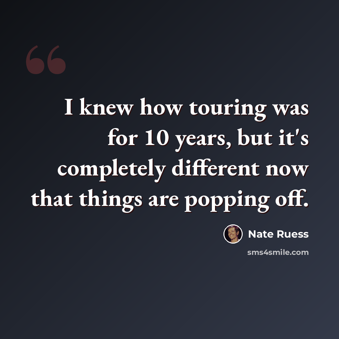 “I knew how touring was for 10 years, but it's completely different now that things are popping off.” quote by Nate Ruess
