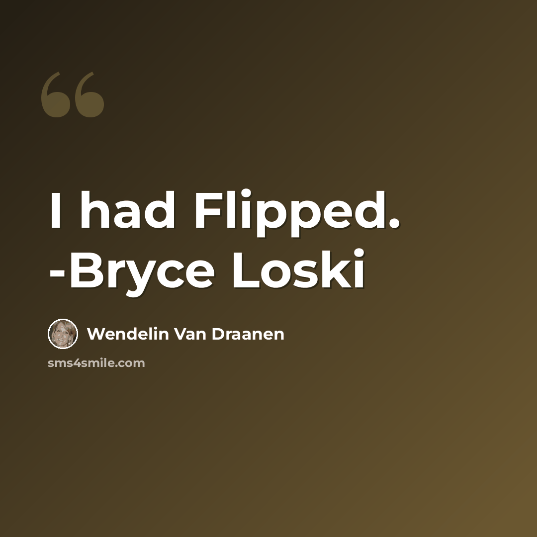 “I had Flipped. -Bryce Loski” quote by Wendelin Van Draanen