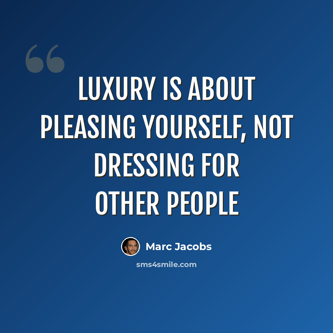 “Luxury is about pleasing yourself, not dressing for other people” quote by Marc Jacobs