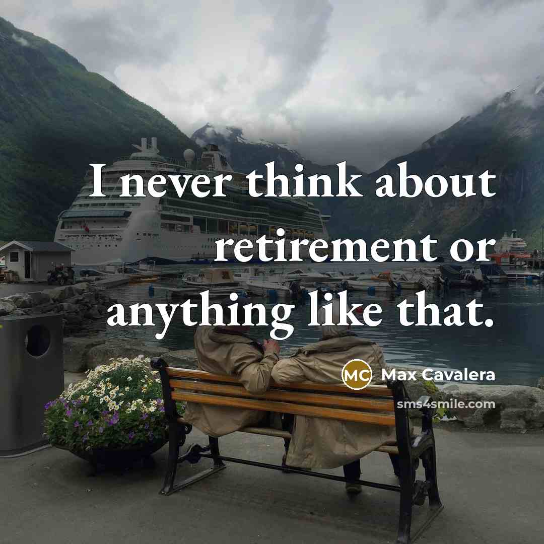 “I never think about retirement or anything like that.” quote by Max Cavalera