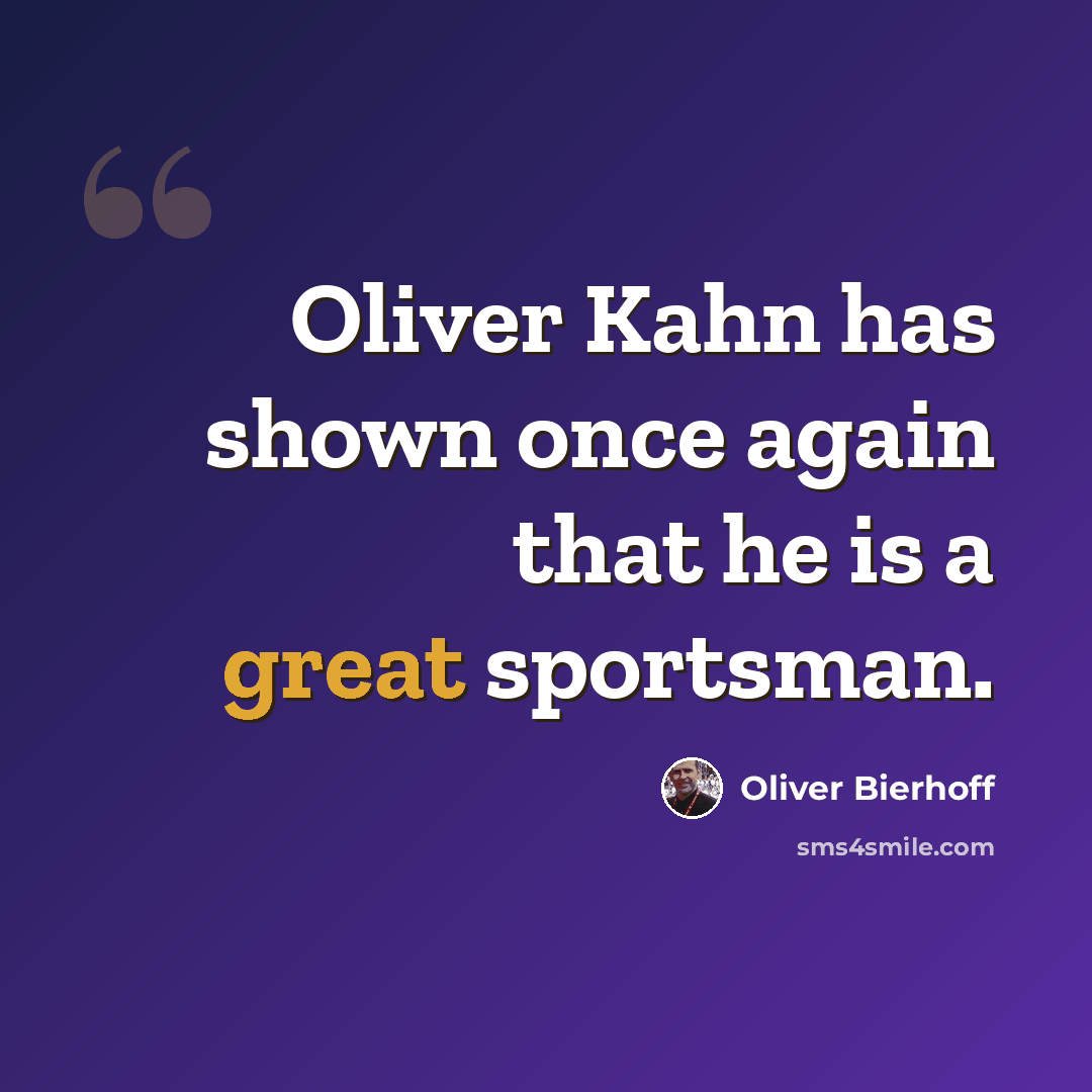 “Oliver Kahn has shown once again that he is a great sportsman.” quote by Oliver Bierhoff