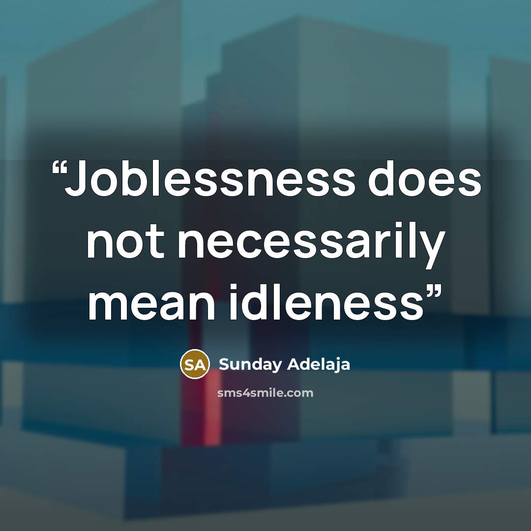 “Joblessness does not necessarily mean idleness” quote by Sunday Adelaja