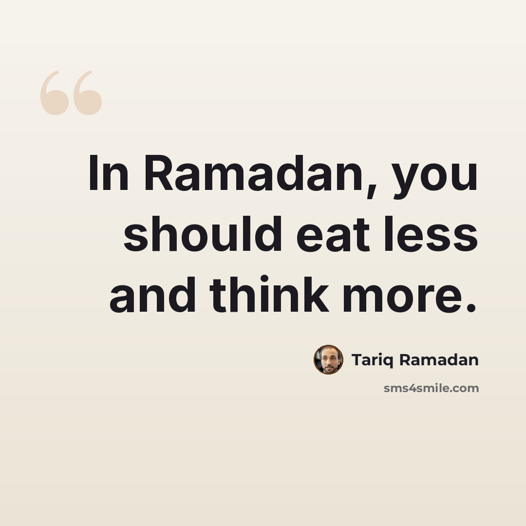 “In Ramadan, you should eat less and think more.” quote by Tariq Ramadan