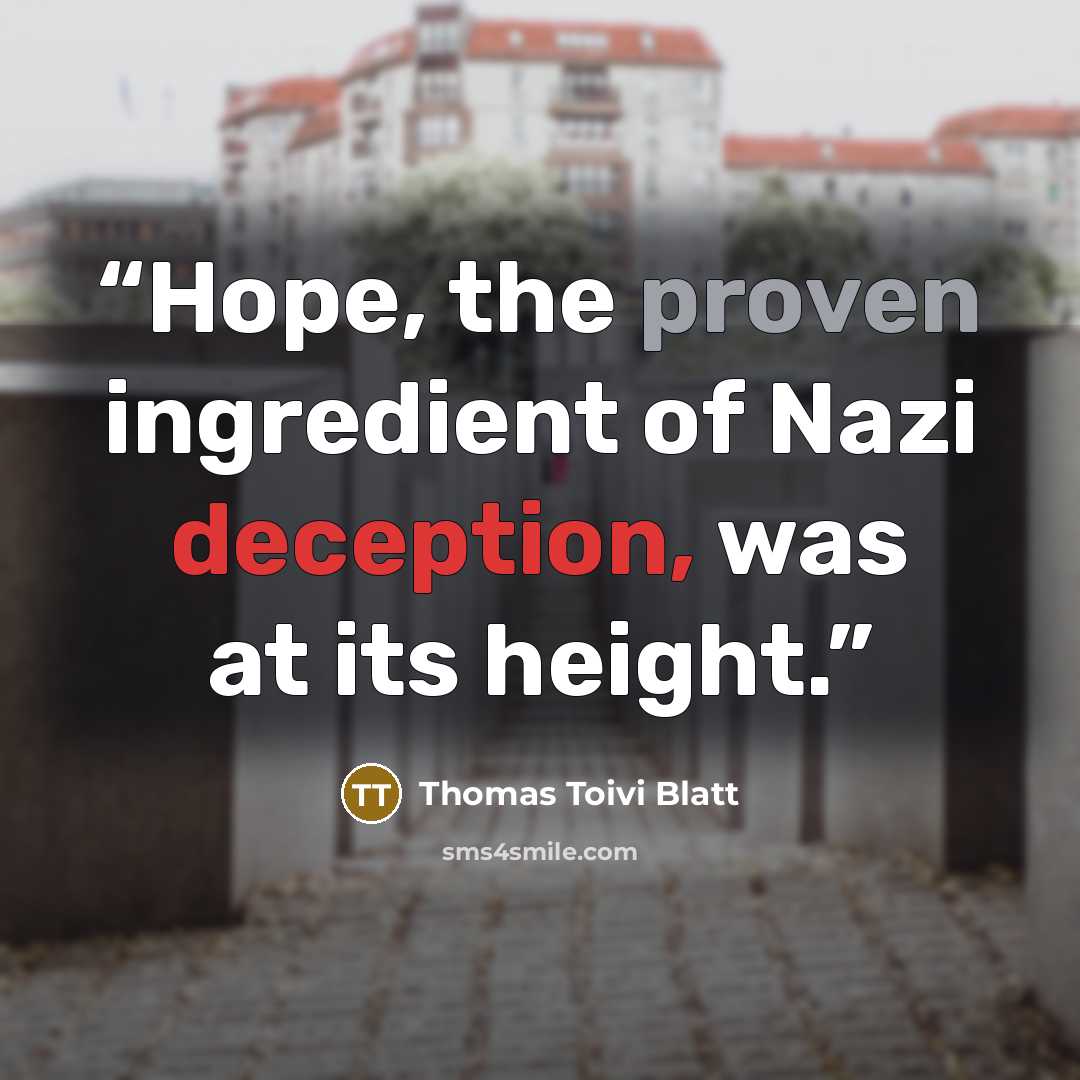 “Hope, the proven ingredient of Nazi deception, was at its height.” quote by Thomas Toivi Blatt
