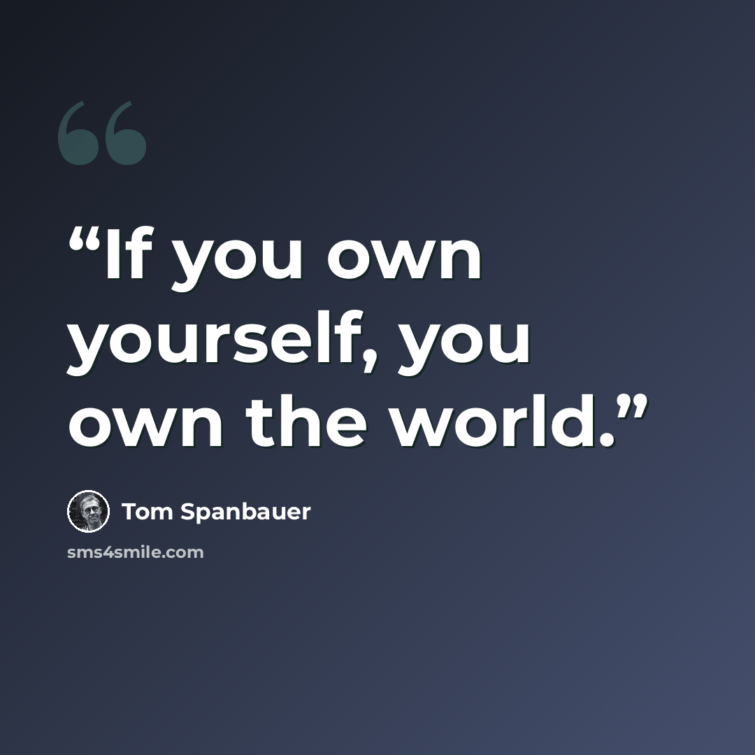 “If you own yourself, you own the world.” quote by Tom Spanbauer