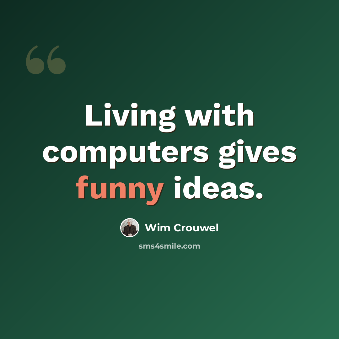 “Living with computers gives funny ideas.” quote by Wim Crouwel