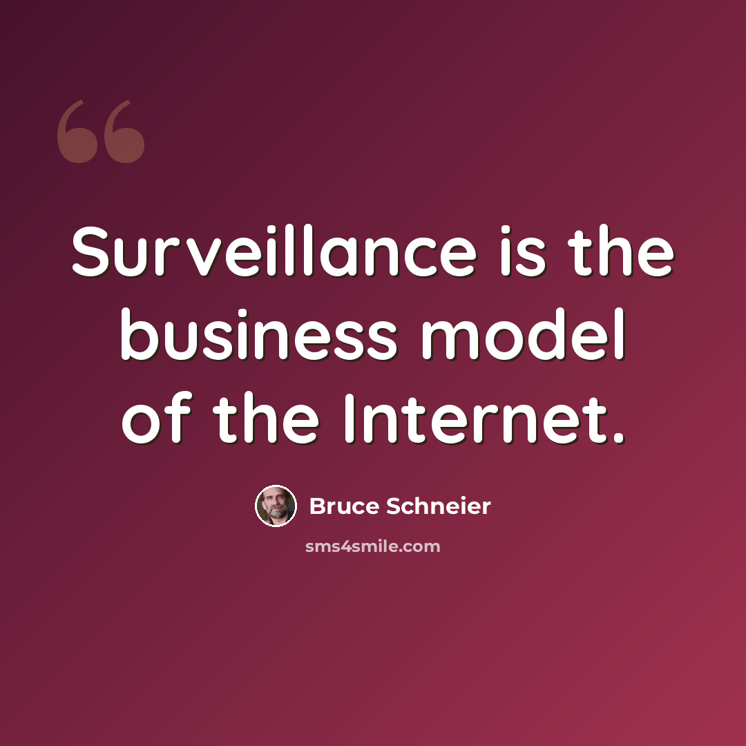 “Surveillance is the business model of the Internet.” quote by Bruce Schneier