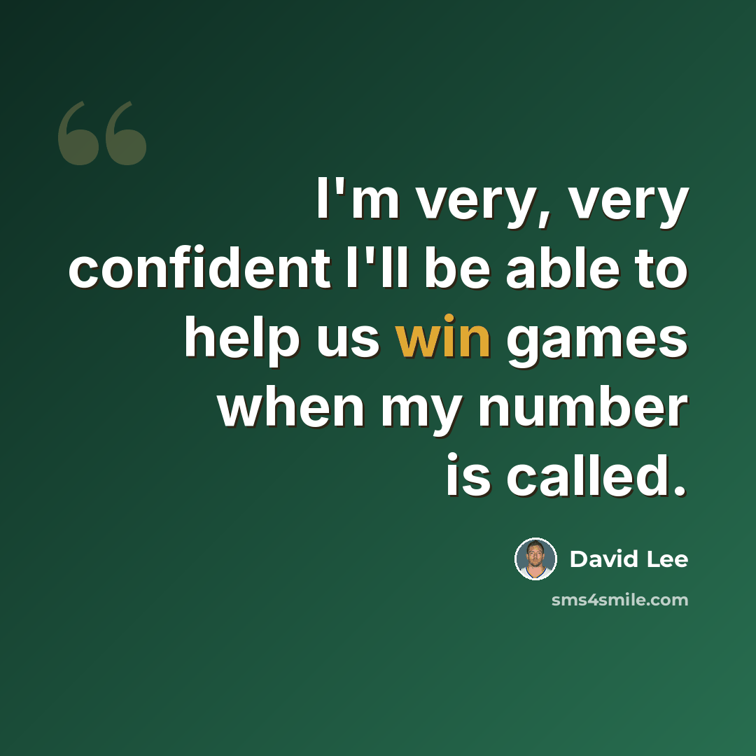 “I'm very, very confident I'll be able to help us win games when my number is called.” quote by David Lee