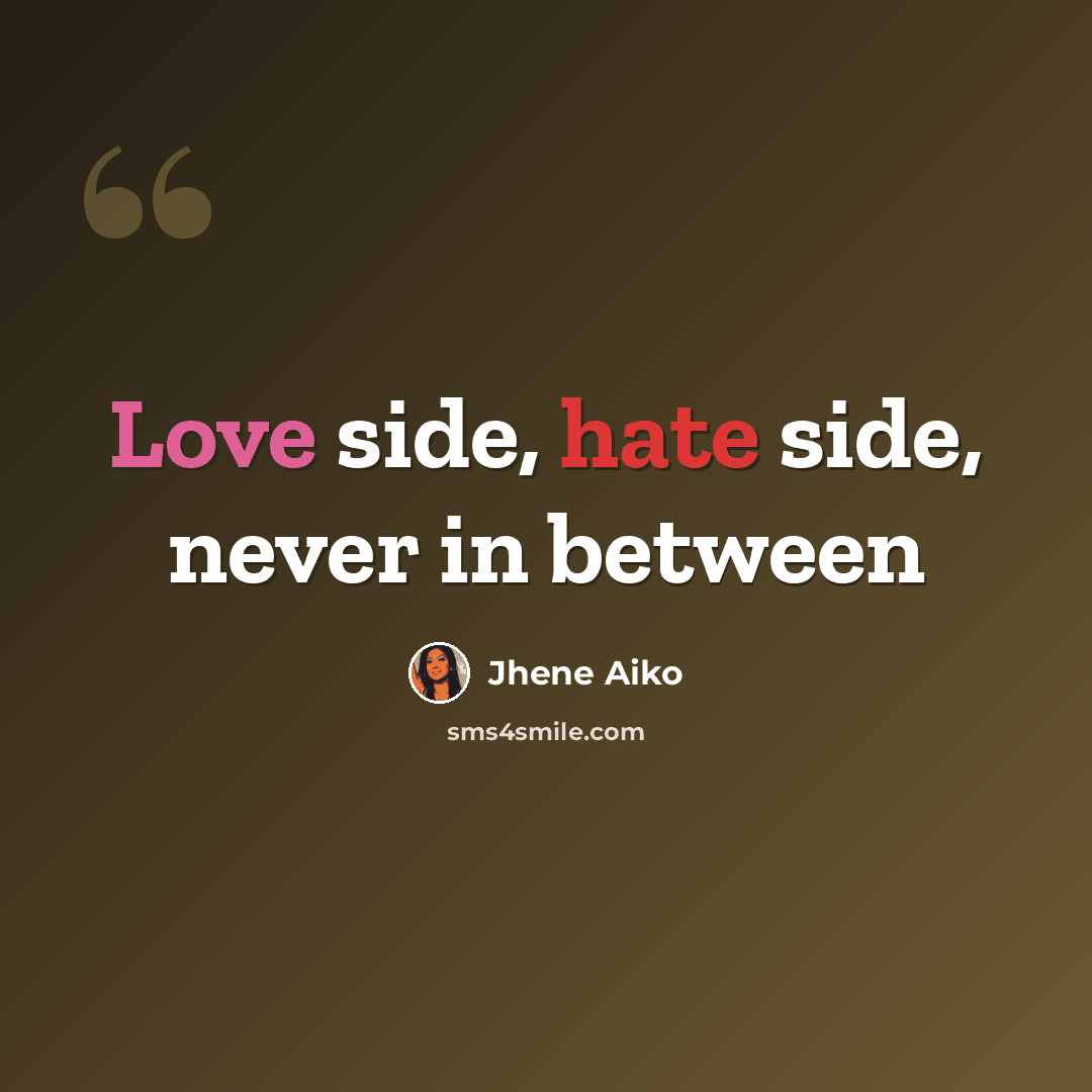 “Love side, hate side, never in between” quote by Jhene Aiko