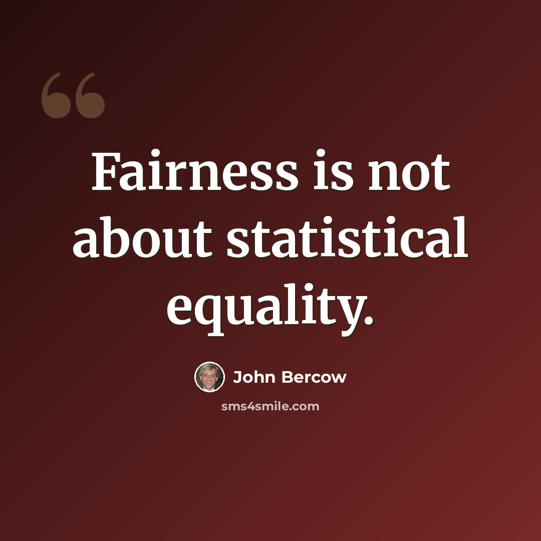“Fairness is not about statistical equality.” quote by John Bercow