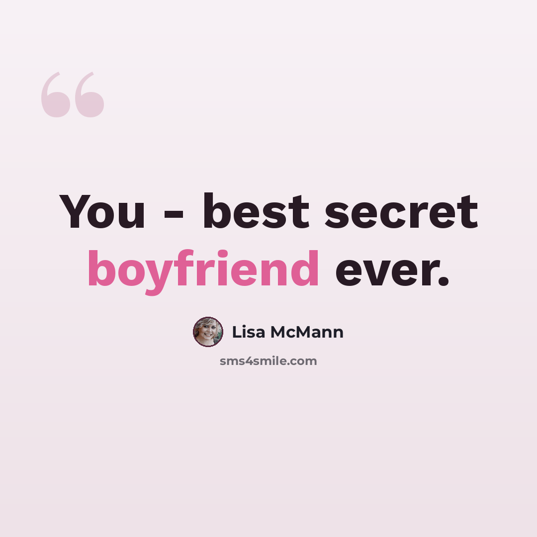 “You - best secret boyfriend ever.” quote by Lisa McMann
