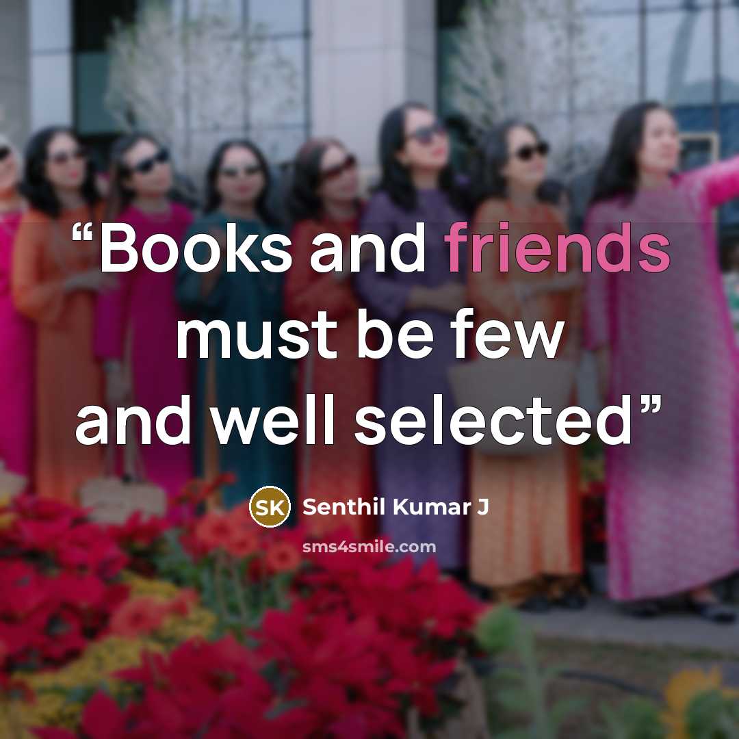 “Books and friends must be few and well selected” quote by Senthil Kumar J