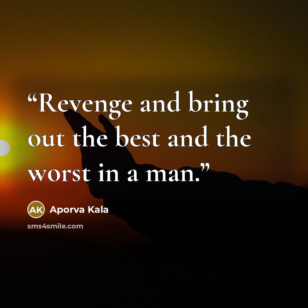 “Revenge and bring out the best and the worst in a man.” quote by Aporva Kala