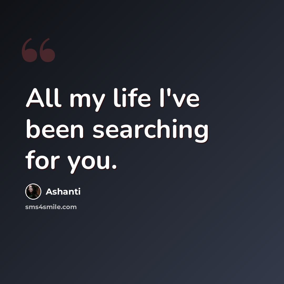 “All my life I've been searching for you.” quote by Ashanti