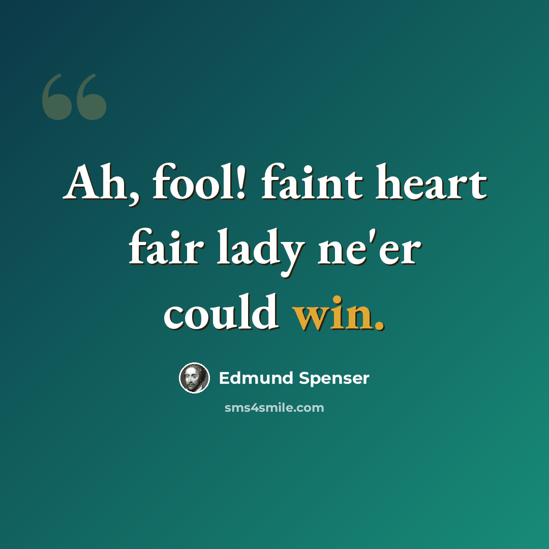 “Ah, fool! faint heart fair lady ne'er could win.” quote by Edmund Spenser