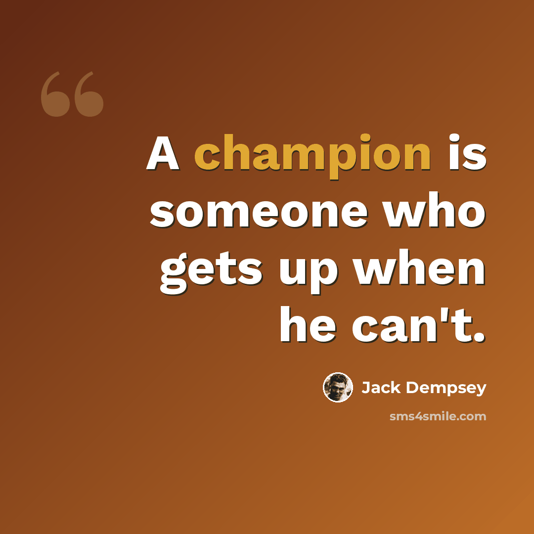 “A champion is someone who gets up when he can't.” quote by Jack Dempsey
